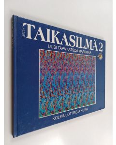 käytetty kirja Taikasilmä 2 : kolmiulotteisia kuvia : uusi tapa katsoa maailmaa