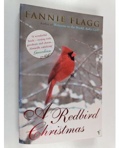 Kirjailijan Fannie Flagg käytetty kirja A Redbird Christmas : A Novel