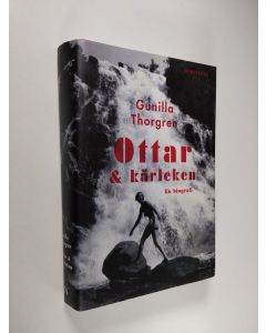 Kirjailijan Gunilla Thorgren käytetty kirja Ottar & kärleken : [en biografi]