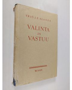 Kirjailijan Yrjö J. E. Alanen käytetty kirja Valinta ja vastuu : keskustelua predestinaatio-opista kristillisen aatehistorian valossa