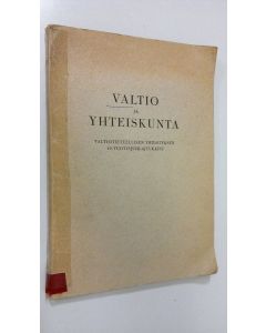 käytetty kirja Valtio ja yhteiskunta : Valtiotieteellisen yhdistyksen 10-vuotisjuhlajulkaisu : Valtiotieeellisen yhdistyksen vuosikirja 1945-1946