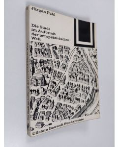 Kirjailijan Jürgen Pahl käytetty kirja ˜Dieœ Stadt im Aufbruch der perspektivischen Welt - Vesuch über einen neuen Gestaltbegriff der Stadt