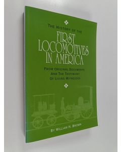 Kirjailijan William H. Brown käytetty kirja The History of the First Locomotives in America - From Original Documents, and the Testimony of Living Witnesses