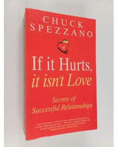Kirjailijan Charles Spezzano käytetty kirja If it Hurts, it Isn't Love - Secrets of Successful Relationships