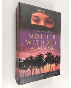 Kirjailijan Patricia Holton käytetty kirja Mother Without a Mask - A Westerner's Story of Her Arab Family
