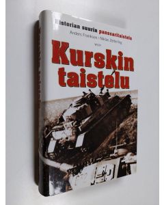 Kirjailijan Anders Frankson & Niklas Zetterling käytetty kirja Kurskin taistelu : historian suurin panssaritaistelu