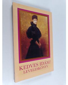 Kirjailijan Mária Tolnayné Kiss käytetty kirja Kedves Idám! - Erzsébet királyné, Ferenc József, Andrássy Gyula és Schratt Katalin levelei Ferenczy Idához