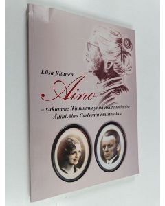 Kirjailijan Liisa Ritanen käytetty kirja Aino - sukumme ikimummo ja muita tarinoita, äitini Aino Carlsonin muisteluksia