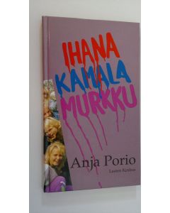 Kirjailijan Anja Porio käytetty kirja Ihana kamala murkku