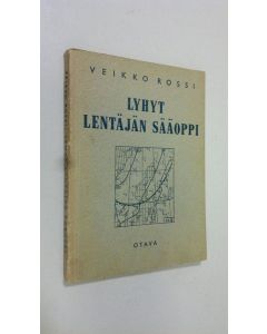 Kirjailijan Veikko Rossi käytetty kirja Lyhyt lentäjän sääoppi