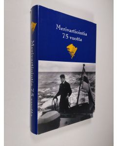 Kirjailijan Esa Sundbäck käytetty kirja Merivartiointia 75 vuotta : merivartiolaitoksen ja merivartioston historia 1930-2005