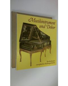 Kirjailijan Christoph Rueger käytetty teos Musikinstrument und Dekor : Kostbarkeiten europäischer Kulturgeschichte