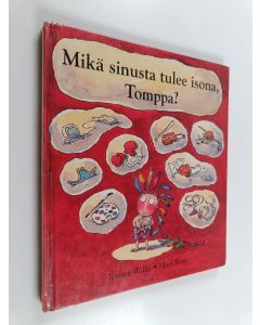Kirjailijan Jeanne Willis käytetty kirja Mikä sinusta tulee isona, Tomppa?