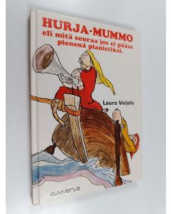 Kirjailijan Laura Veijola käytetty kirja Hurja-Mummo eli Mitä seuraa jos ei pääse pienenä pianistiksi