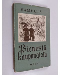 Kirjailijan Samuli Suomalainen käytetty kirja Pienestä kaupungista : kaksi kertomusta