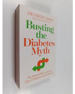 Kirjailijan David Cavan käytetty kirja Busting the Diabetes Myth - The Natural Way to Reverse Type 2 Diabetes and Prediabetes