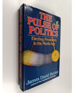 Kirjailijan James David Barber käytetty kirja The Pulse of Politics : Electing Presidents in the Media Age