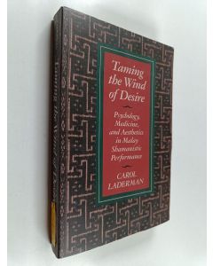 Kirjailijan Carol Laderman käytetty kirja Taming the Wind of Desire : Psychology, Medicine, and Aesthetics in Malay Shamanistic Performance