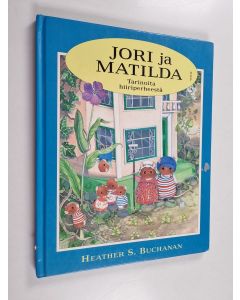 Kirjailijan Heather S. Buchanan käytetty kirja Jori ja Matilda : tarinoita hiiriperheestä : Jori ja Matilda muuttavat nukketaloon ; Jorin ja Matildan kelluva koulu