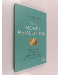 Kirjailijan Anne Boden käytetty kirja The Money Revolution - Easy Ways to Manage Your Finances in a Digital World