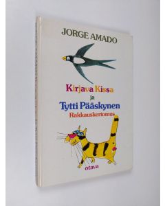 Kirjailijan Jorge Amado käytetty kirja Kirjava Kissa ja Tytti Pääskynen : rakkauskertomus