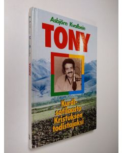 Kirjailijan Asbjörn Kvalbein käytetty kirja Tony : kurdisotilaasta Kristuksen todistajaksi
