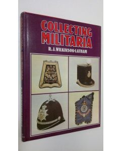 Kirjailijan R. J. Wilkinson-Latham käytetty kirja Collecting militaria
