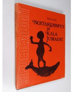 Kirjailijan Eka Lainio käytetty kirja Noitarummut ja kalajumalat = Sieidegeadggit : tarinoita Lapin ja Ruijan kalavesiltä