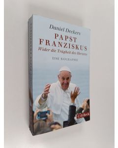 Kirjailijan Daniel Deckers käytetty kirja Papst Franziskus : Wider die Trägheit des Herzens