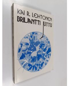 Kirjailijan Kai R. Lehtonen käytetty kirja Briljantti juttu : valittuja radiotarinoita ja tarinoiden paloja vuosilta 1984-1993