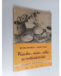 Kirjailijan Mary Olki & Ruth Zechlin käytetty kirja Kaisla-, niini-, olki- ja rottinkitöitä