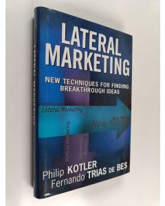 Kirjailijan Philip Kotler & Fernando Trias De Bes käytetty kirja Lateral Marketing : New Techniques for Finding Breakthrough Ideas