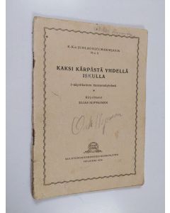 Kirjailijan Elias Siippainen käytetty teos Kaksi kärpästä yhdellä iskulla : 1-näytöksinen kansannäytelmä