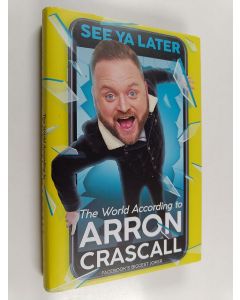 Kirjailijan Arron Crascall käytetty kirja See Ya Later - The World According to Arron Crascall