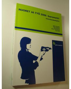 Kirjailijan Juhani ym. Sulander käytetty kirja Nuoret ja työ 2006 -barometri : taulukkoraportti (ERINOMAINEN)