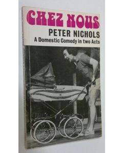Kirjailijan Peter Nichols käytetty kirja Chez Nous : A domestic comedy in two acts