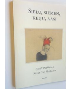 Kirjailijan Anneli Pääkkönen käytetty kirja Sielu, siemen, keiju, aasi : vanhan geneveläiskeijun pyhiin vaellus (UUSI)