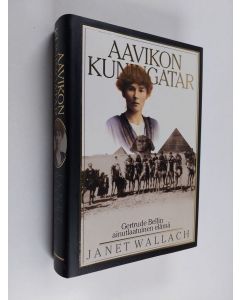 Kirjailijan Janet Wallach käytetty kirja Aavikon kuningatar : Gertrude Bellin ainutlaatuinen elämä