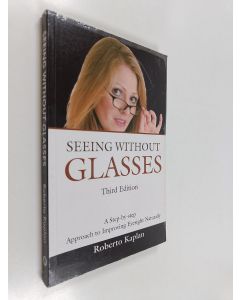 Kirjailijan Roberto Kaplan käytetty kirja Seeing Without Glasses - A Step-by-step Approach to Improving Eyesight Naturally