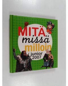 käytetty kirja Mitä missä milloin junior 2007 : Juniorin vuosikirja syyskuu 2005 - elokuu 2006