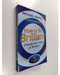Kirjailijan Pearson Pearson Education & Michael Heppell käytetty kirja How to Be Brilliant : Change Your Ways in 90 Days!