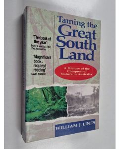 Kirjailijan William J. Lines käytetty kirja Taming the Great South Land - A History of the Conquest of Nature in Australia