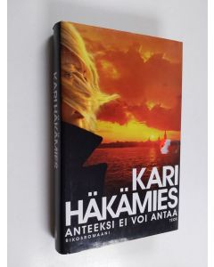 Kirjailijan Kari Häkämies käytetty kirja Anteeksi ei voi antaa : rikosromaani