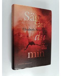 Kirjailijan Elisabeth Norebäck käytetty kirja Säg att du är min