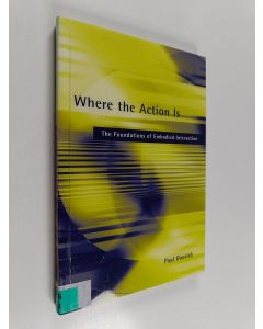 Kirjailijan Paul Dourish uusi kirja Where the action is : the foundations of embodied interaction