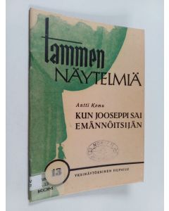 Kirjailijan Antti Komu käytetty teos Kun Jooseppi sai emännöitsijän : yksinäytöksinen hupailu