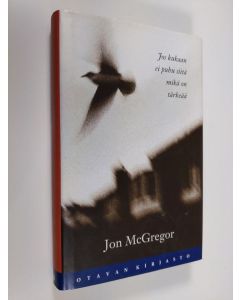 Kirjailijan Jon McGregor käytetty kirja Jos kukaan ei puhu siitä mikä on tärkeää (ERINOMAINEN)