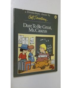 Kirjailijan G. B. Trudeau käytetty kirja Dare to be great, Ms. Caucus