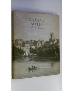 Tekijän Matti Viherjuuri  käytetty kirja Vaasan mylly 1849-1949 : satavuotiaan kauppamyllyn vaiheita