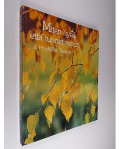 Kirjailijan Josephine Hirsch käytetty kirja Miten hyvä, että tunnet minut : mietiskelykirja